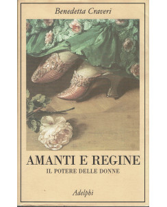 Benedetta Craveri : amanti e regine il potere delle donne ed. Adelphi A82