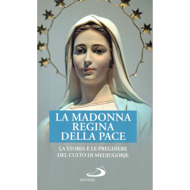 La Madonna regina della pace la storia le preghiere Medjugorje ed. San Paolo A41
