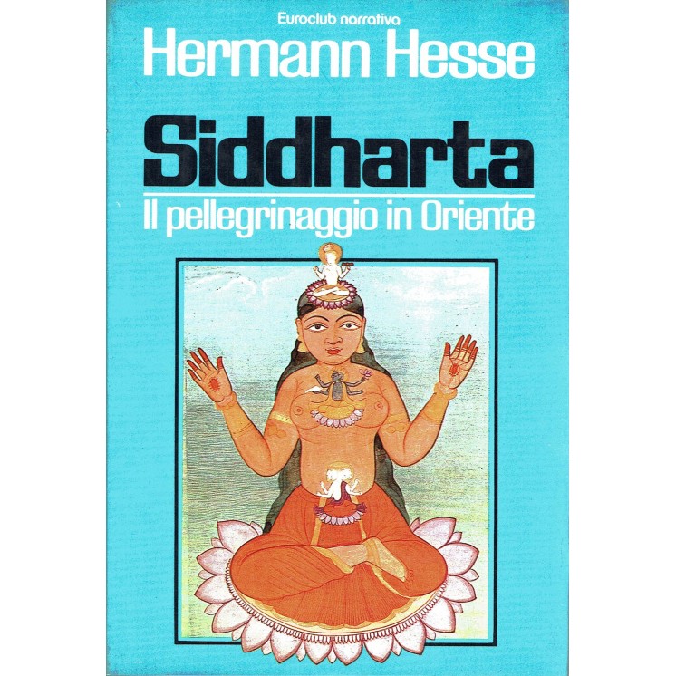 Hermann Hesse : Siddharta il pellegrinaggio in Oriente ed. Euroclub A53