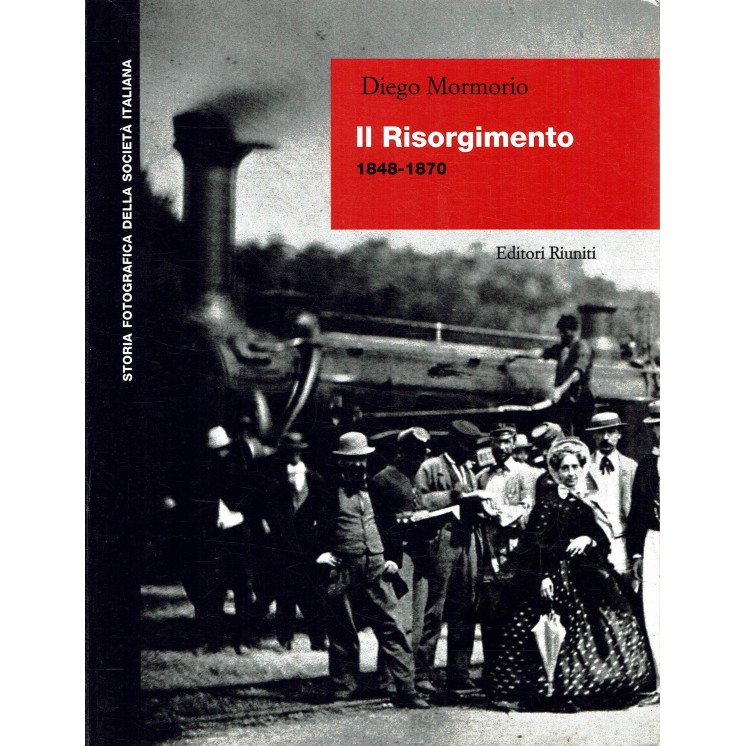 Mormorio : il Risorgimento 1848 1870 storia fotografica Italia ed. Riuniti A63