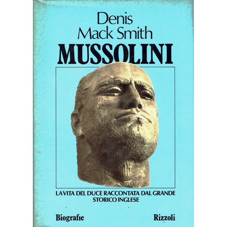 Denis Mack Smith : Mussolini la vita del duce ed. Rizzoli A85