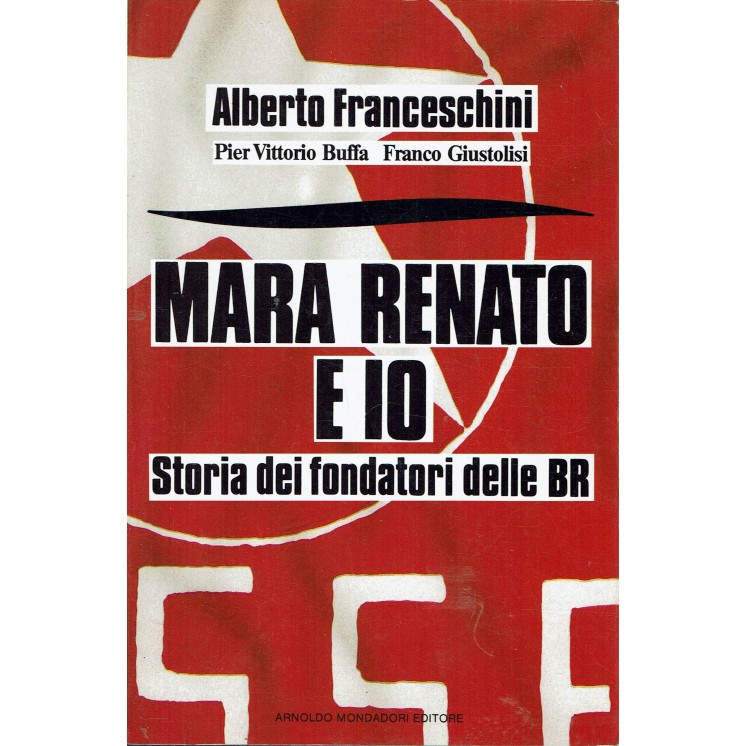 Alberto Franceschini : Mara Renato e io storia fondatori BR ed. Mondadori A20