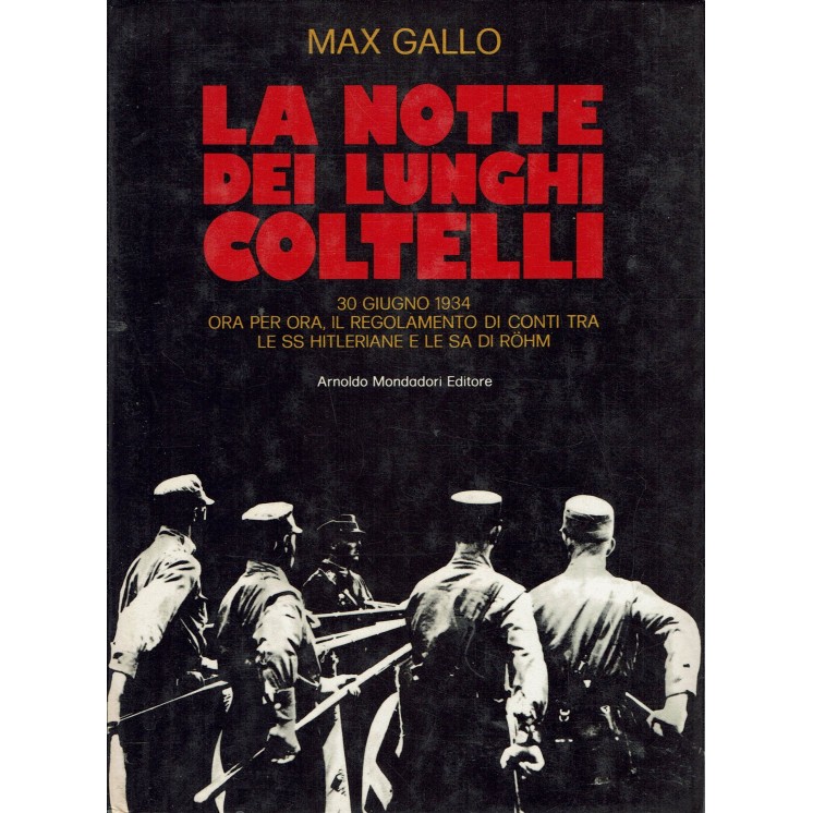 Max Gallo : la notte dei lunghi coltelli 30 giugno 1934 ed. Mondadori A21
