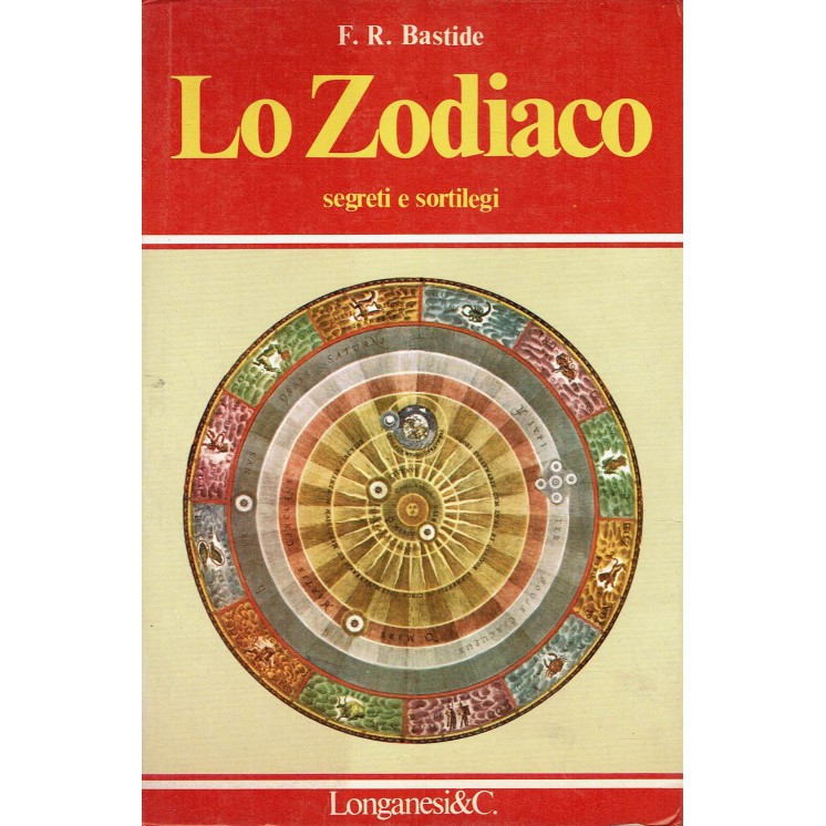 F. R. Bastide : lo zodiaco segreti sortilegi ed. Longanesi A80