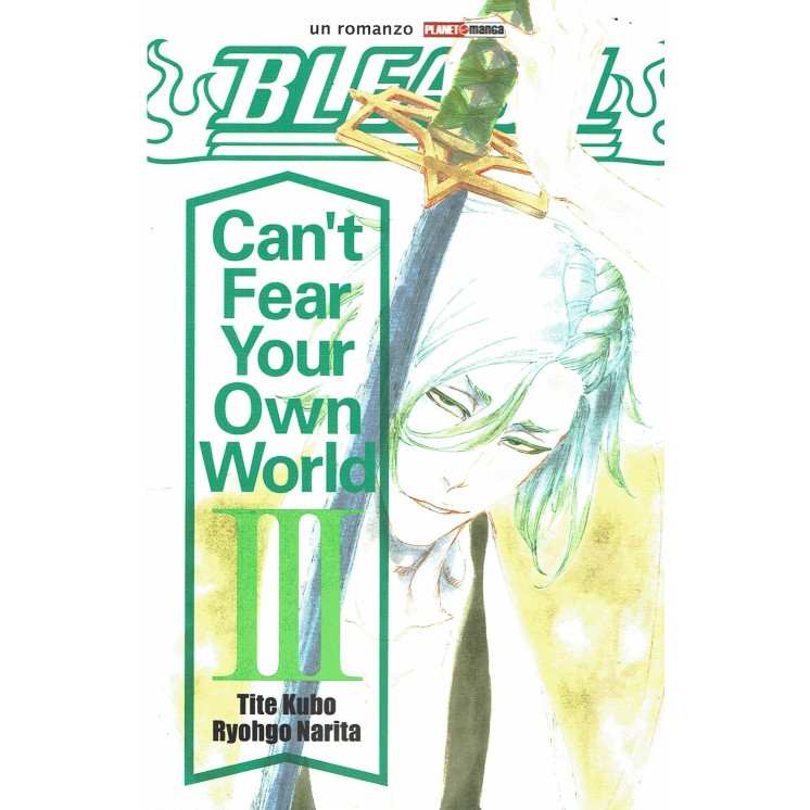 Bleach romanzo Can't fear your own world 3 di Tite Kubo ed. Panini 