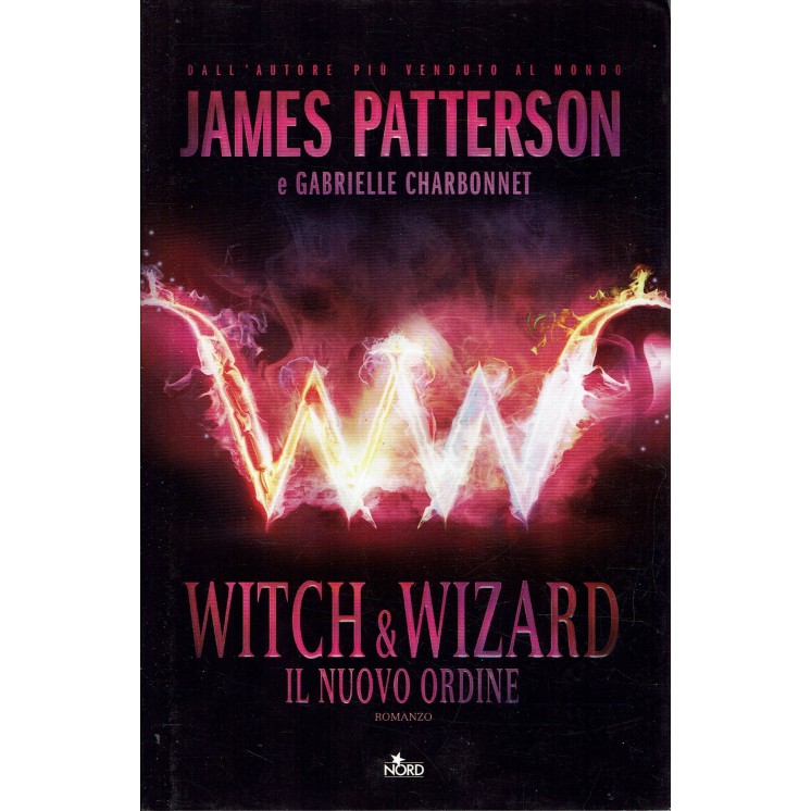 James Patterson : witch e wizard il nuovo ordine ed. Nord A40