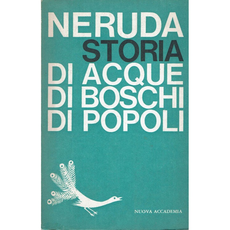 Pablo Neruda : storia di acque boschi popoli ed. Nuova Accademia A20