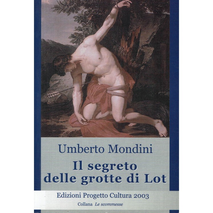 Umberrto Mondini : il segreto delle grotte di Lot ed. Progetto Cultura A84