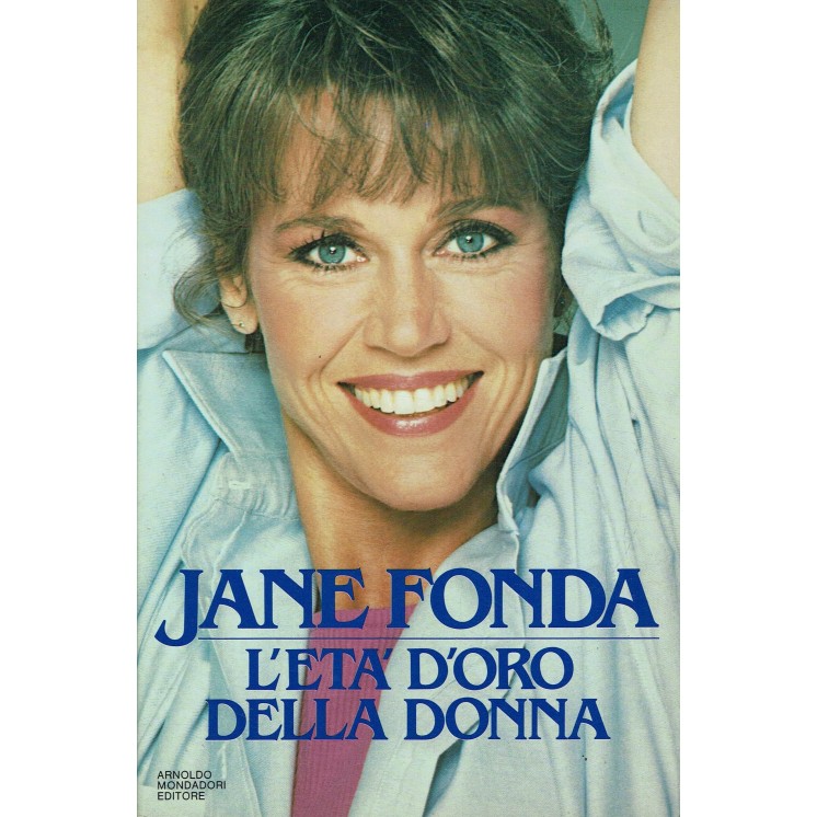 Jane Fonda : l'età dell'oro della donna ed. Mondadori A55