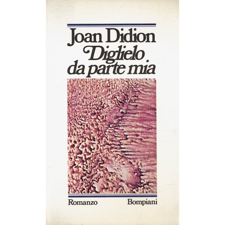 Joan Didion : diglielo da parte mia ed. Bompiani A97