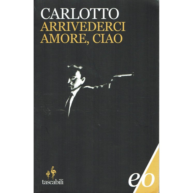 Massimo Carlotto : arrivederci amore ciao ed. E O A24