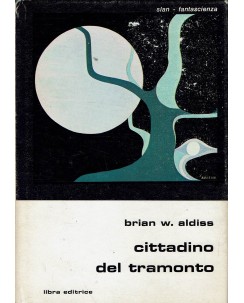 Classici fantascienza  15 Brian W. Aldiss : cittadino del tramonto ed. Libra A65