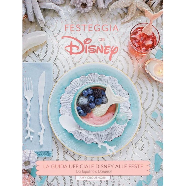 Festeggia con Disney La guida alle feste da Topolino a Oceania ed. Panini FU42