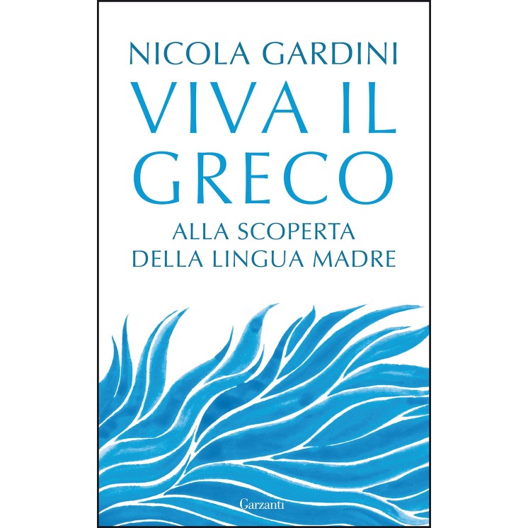 Nicola Gardini : viva il greco scoperta lingua madre ed. Garzanti NUOVO B36
