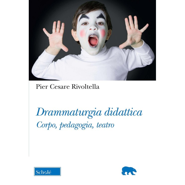 Pier Cesare Rivoltella : drammmaturgia didattica corpo teatro ed. Schole B46