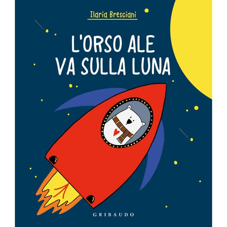 Ilaria Bresciani : l'orso Ale va sulla luna ed. Gribaudo B48