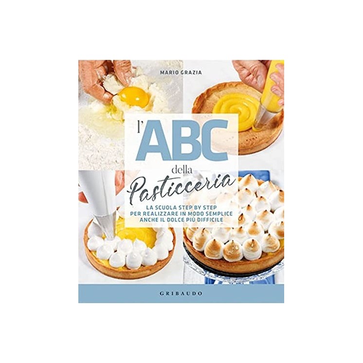 Mario Grazia : l' ABC della pasticceria scuola step by step ed. Gribaudo B48