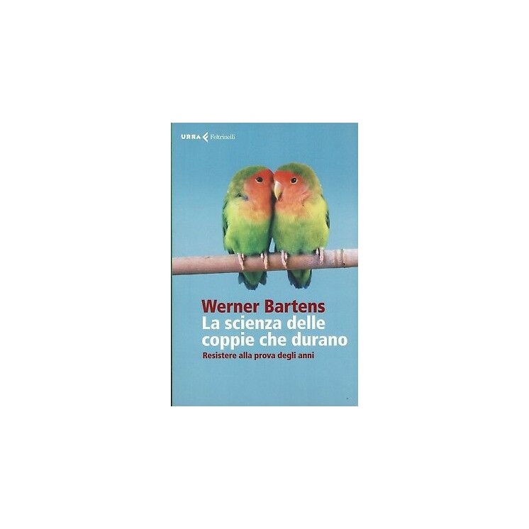 Werner Bartens: Scienza delle coppie che durano ed. Feltrinelli NUOVO B02
