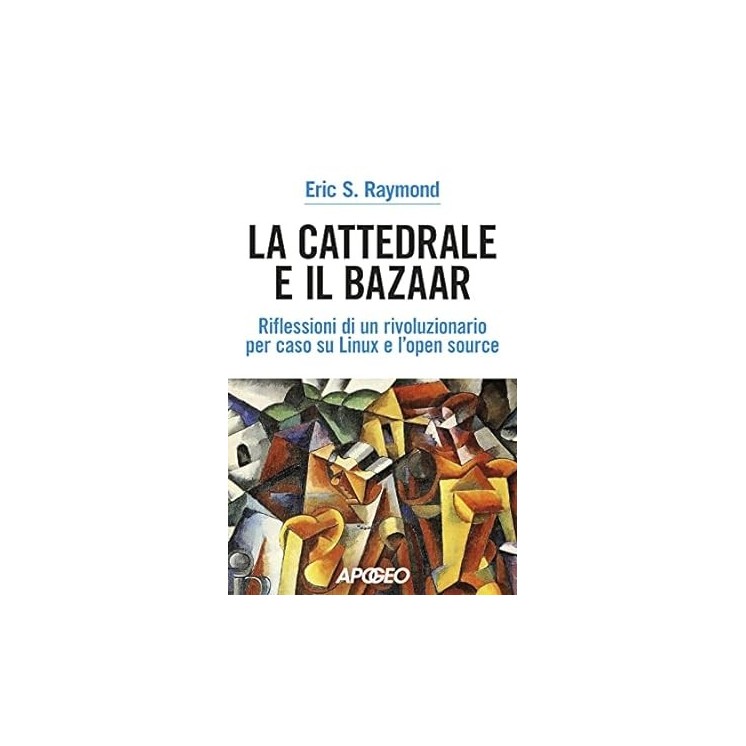 Eric S. Raymond : la cattedrale e il bazaar NUOVO ed. Apogeo B47