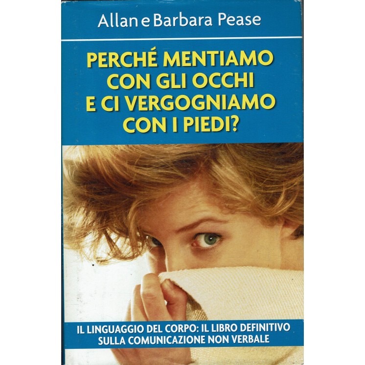 Alan e Barbara Pease : perchè mentiamo con gli occhi ed. Mondolibri A93