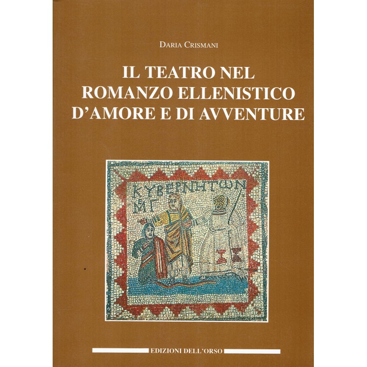Daria Crismani : teatro nel romanzo ellenistico ed. Dell'Orso A33