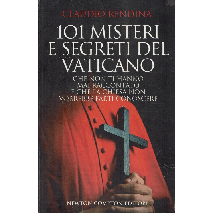 Claudio Rendina : 101 misteri e segreti del Vaticano ed. Newton e Compton A10