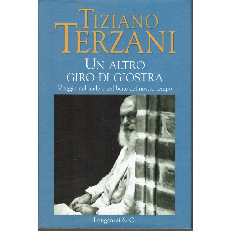 Tiziano Terzani : Un altro giro di giostra ed. Longanesi C. 2004 A90
