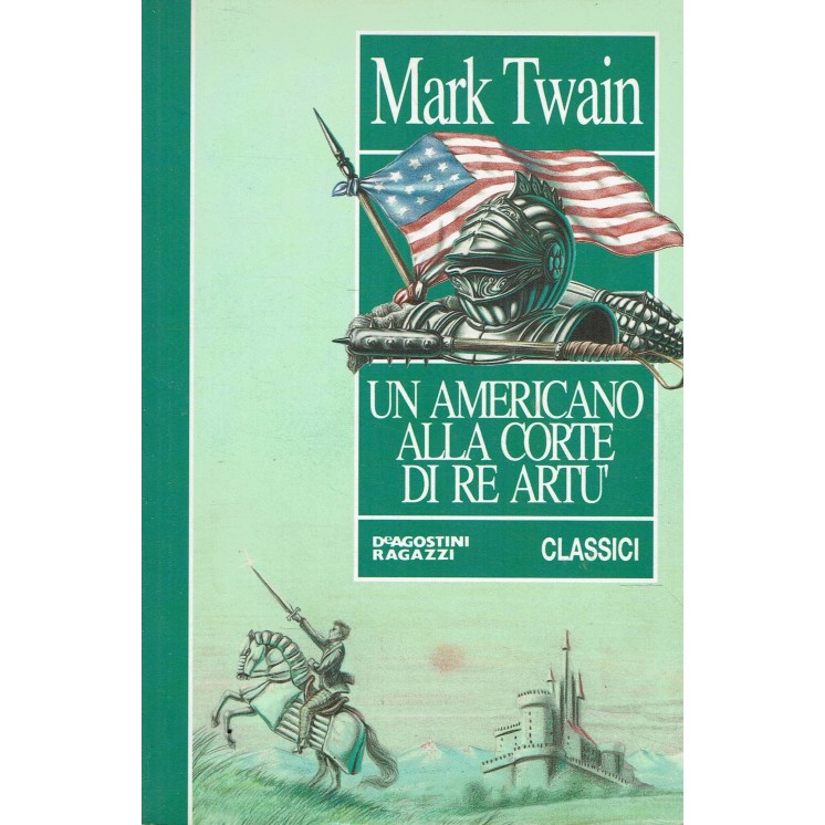 Mark Twain : un americano alla corte di re Artù ed. DeAgostini Classici A99