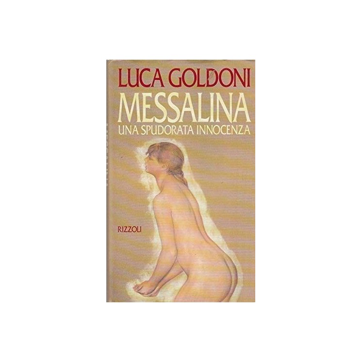 Luca Goldoni : Messalina una spudorata innocenza ed. RcS A21