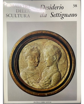 I maestri della scultura  38 Desiderio da Settignano ed. Fratelli Fabbri FF18