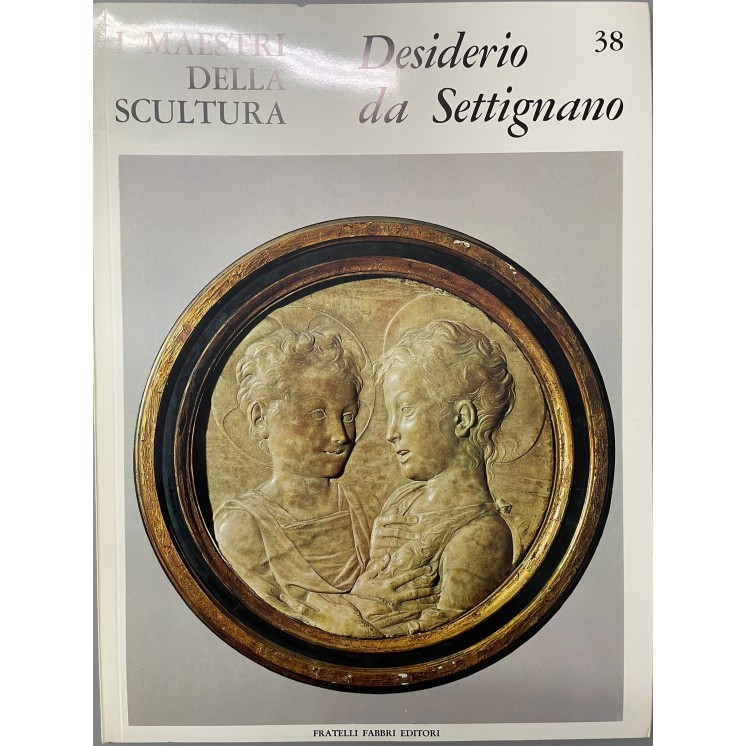 I maestri della scultura  38 Desiderio da Settignano ed. Fratelli Fabbri FF18
