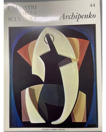 I maestri della scultura  44 Archipenko ed. Fratelli Fabbri FF18