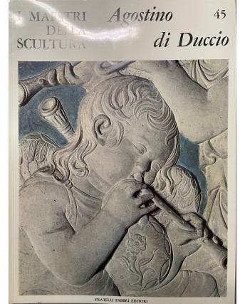 I maestri della scultura  45 Agostino di Duccio ed. Fratelli Fabbri FF18