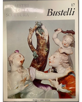 I maestri della scultura  17 Bustelli ed. Fratelli Fabbri FF18