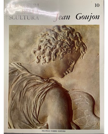 I maestri della scultura  10 Jean Goujon ed. Fratelli Fabbri FF18