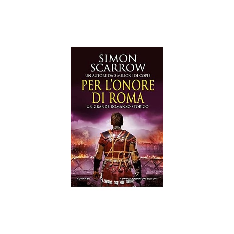 Simon Scarrow : per l'onore di Roma NUOVO ed. Newton Compton Editori B27
