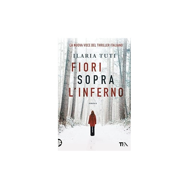 Ilaria Tuti : fiori sopra l'Inferno NUOVO ed. Tea B09