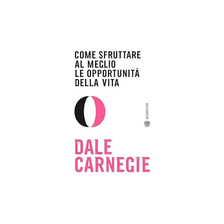 Dale Carnegie : come sfruttare meglio le opportunità vita NUOVO ed. Bompiani B29
