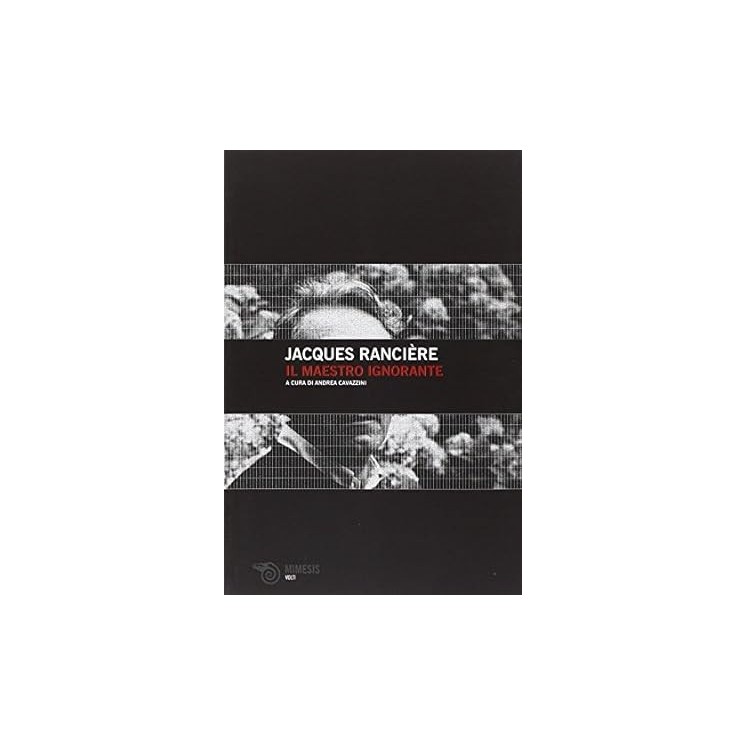 Jacques Ranciere : il maestro ignorante NUOVO ed. Mimesis B31