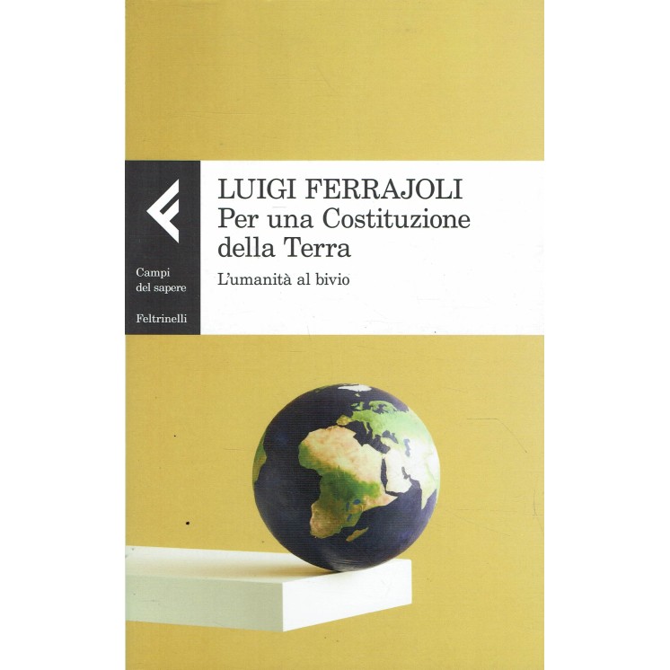 Luigi Ferrajoli : per una Costituzione della Terra ed. Feltrinelli A76