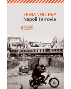 Ermanno Rea : Napoli ferroviaria USATO ed. Feltrinelli A17