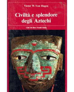 V. W. Von Hager : civiltà e splendore Aztechi ed. Fratelli Melita A99