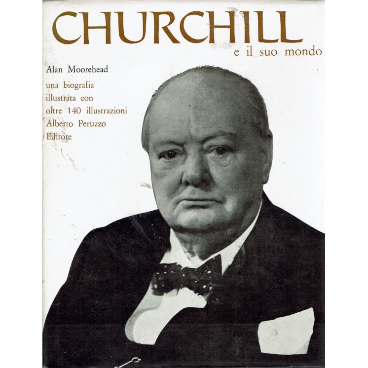Alan Moorehead : Churchill e il suo mondo ed. Alberto Peruzzo A79