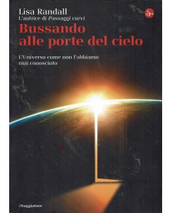 Lisa Randall : bussando alle porte del cielo ed. Il Saggiatore A65