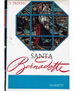 F. Trochu : santa Bernadette Soubirous ed. Marietti A38