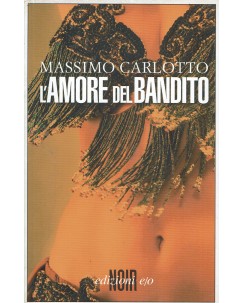 Massimo Carlotto : l'amore del bandito ed. Edizioni E/O Noir A38