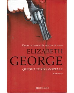 Elizabeth George : questo corpo mortale ed. Longanesi A36