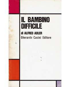 Alfred Adler : il bambino difficile ed. Gherardo Casini A81