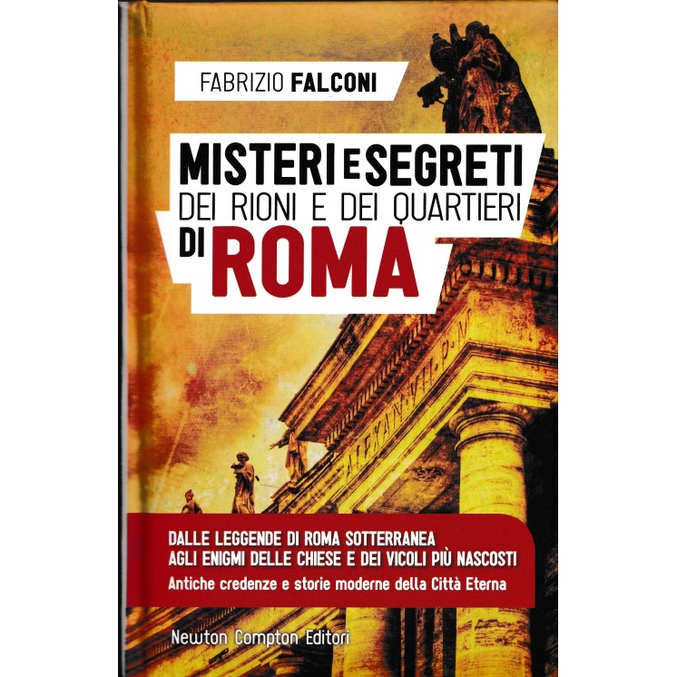 Fabrizio Falconi : misteri segreti rioni e quartieri Roma ed. Newton Compton A27