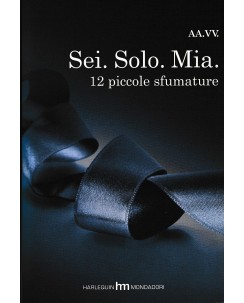 Sei. solo. mia 12 piccole sfumature ed. Harlequin Mondadori A22